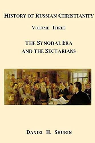 Stock image for History of Russian Christianity, Volume Three, The Synodal Era and the Sectarians for sale by Lucky's Textbooks