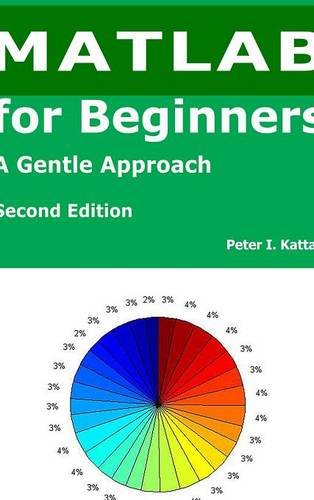 9781365449703: Matlab for Beginners - Second Edition, A Gentle Approach - with Seven New Chapters on Statistics, Regression Analysis, and Differential Equations