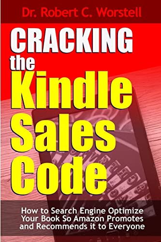 Stock image for Cracking the Kindle Sales Code: How To Search Engine Optimize Your Book So Amazon Promotes and Recommends it To Everyone for sale by Ergodebooks