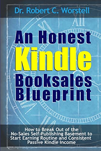Stock image for An Honest Kindle Booksales Blueprint - How to Break Out of the No-Sales Self-Publishing Basement to Start Earning Routine and Consistent Passive Kindle Income for sale by Lucky's Textbooks
