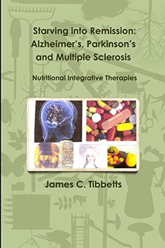 Stock image for Starving into Remission: Alzheimer's, Parkinson's and Multiple Sclerosis Nutritional Integrative Therapies for sale by TextbookRush