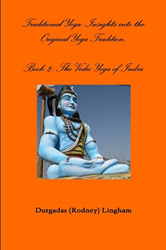 Beispielbild fr Traditional Yoga: Insights into the Original Yoga Tradition, Book 2: The Vedic Yoga of Indra zum Verkauf von Lucky's Textbooks