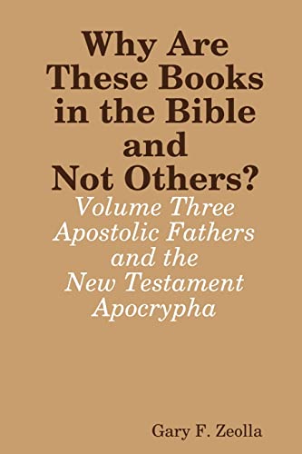 Imagen de archivo de Why Are These Books in the Bible and Not Others? - Volume Three - The Apostolic Fathers and the New Testament Apocrypha a la venta por California Books