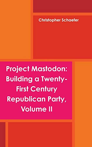 Beispielbild fr Project Mastodon: Building a Twenty-First Century Republican Party, Volume II zum Verkauf von California Books