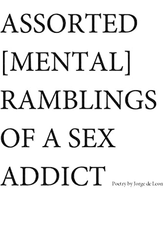 Imagen de archivo de ASSORTED [MENTAL] RAMBLINGS OF A SEX ADDICT a la venta por Lucky's Textbooks