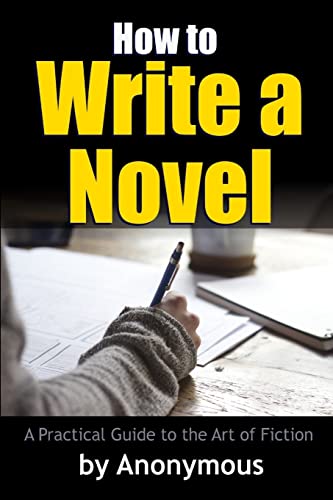 9781365584725: How to Write a Novel: A Practical Guide to the Art of Fiction