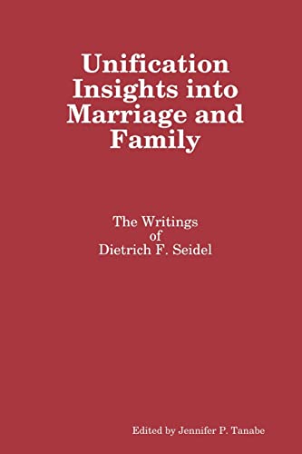 Beispielbild fr Unification Insights into Marriage and Family: The Writings of Dietrich F. Seidel zum Verkauf von Lucky's Textbooks