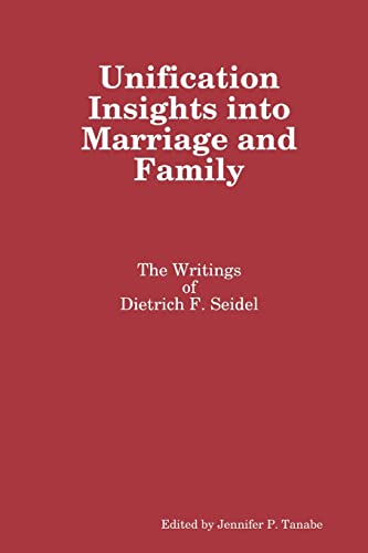 9781365592348: Unification Insights into Marriage and Family: The Writings of Dietrich F. Seidel