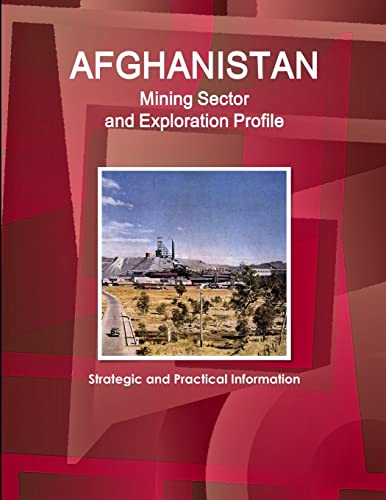 Stock image for Afghanistan Mining Sector and Exploration Profile - Strategic and Practical Information for sale by Lucky's Textbooks