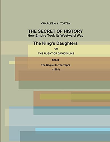 9781365629341: The Secret of History. How Empire Took its Westward Way. The King's Daughters or The Flight of David's Line. (1891)
