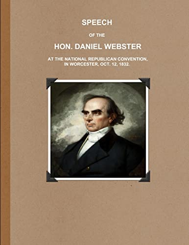 Stock image for SPEECH OF THE HON. DANIEL WEBSTER AT THE NATIONAL REPUBLICAN CONVENTION, IN WORCESTER, OCT. 12, 1832. for sale by Lucky's Textbooks