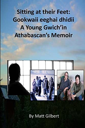 Stock image for Sitting at Their Feet: Gookwaii eeghai dhidii, A Young Gwich'in Athabascan's Memoir for sale by About Books
