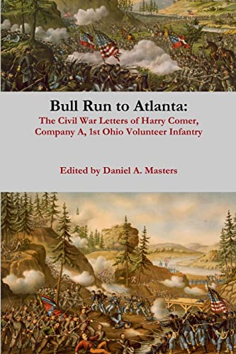 

Bull Run to Atlanta: The Civil War Letters of Private Harry Comer, Company A, 1st Ohio Volunteer Infantry [signed] [first edition]