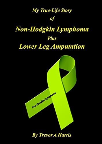 Imagen de archivo de My True-Life Story of Non-Hodgkin Lymphoma plus Amputation a la venta por Lucky's Textbooks