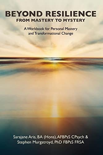 Stock image for BEYOND RESILIENCE FROM MASTERY TO MYSTERY A Workbook for Personal Mastery and Transformational Change for sale by GF Books, Inc.