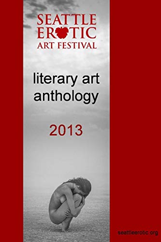 Imagen de archivo de Seattle Erotic Art Festival literary art anthology 2013 a la venta por Lucky's Textbooks