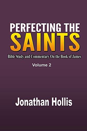 Beispielbild fr Perfecting the Saints: Bible Study and Commentary On the Book of James zum Verkauf von Books Unplugged