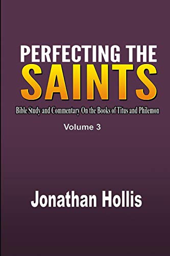 Imagen de archivo de Perfecting the saints: Bible Study and Commentary On the Books of Titus and Philemon a la venta por Books Unplugged