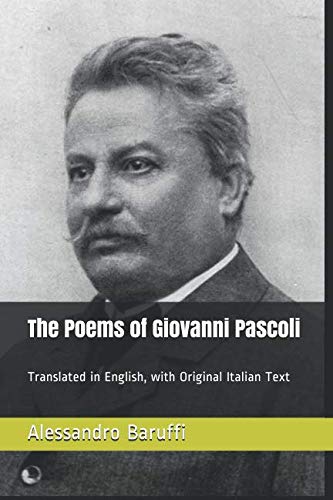 Imagen de archivo de The Poems of Giovanni Pascoli: Translated in English, with Original Italian Text a la venta por GF Books, Inc.