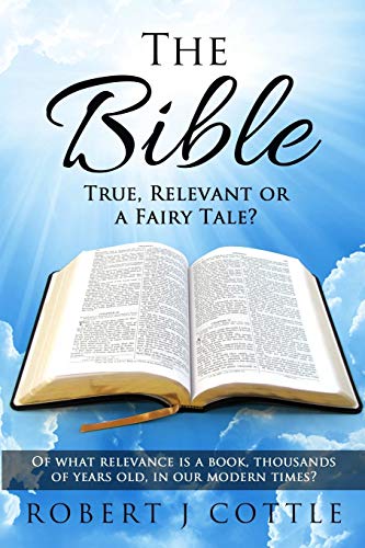 Stock image for The Bible True, Relevant or a Fairy Tale?: Of what relevance is a book, thousands of years old, in our modern times? for sale by Lucky's Textbooks
