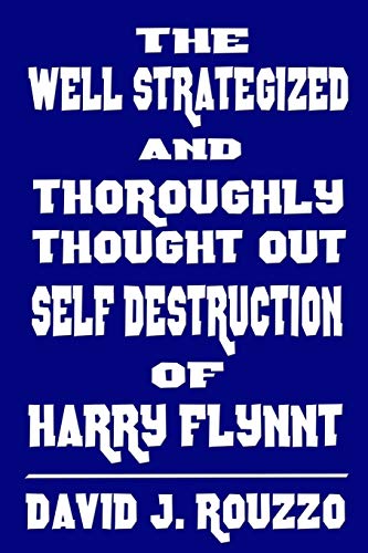 Imagen de archivo de The Well Strategized and Thoroughly Thought Out Self Destruction of Harry Flynnt a la venta por Lucky's Textbooks