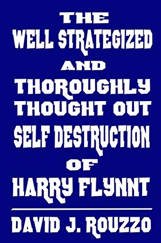 Stock image for The Well Strategized and Thoroughly Thought Out Self Destruction of Harry Flynnt for sale by Lucky's Textbooks