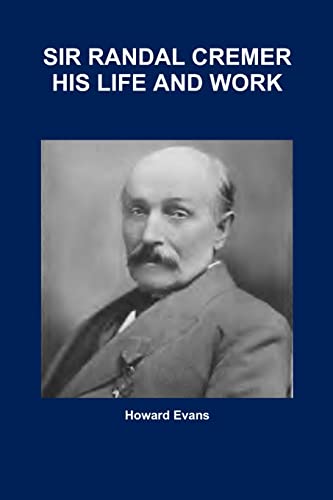 Stock image for SIR RANDAL CREMER HIS LIFE AND WORK for sale by Lucky's Textbooks