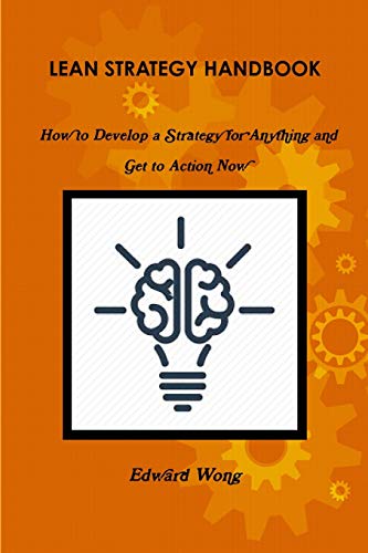 Stock image for Lean Strategy Handbook: How to Develop a Strategy for Anything and Get to Action Now for sale by Books Unplugged
