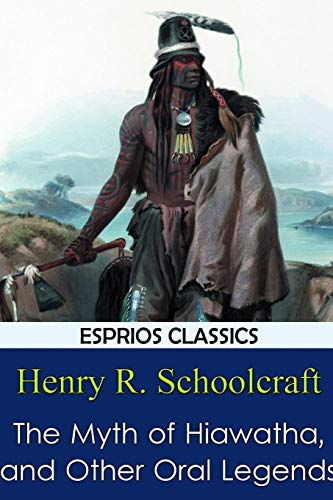 Stock image for The Myth of Hiawatha, and Other Oral Legends (Esprios Classics) (Paperback) for sale by Grand Eagle Retail