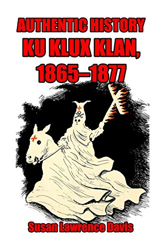 Imagen de archivo de Authentic History Ku Klux Klan, 1865-1877 a la venta por Sessions Book Sales