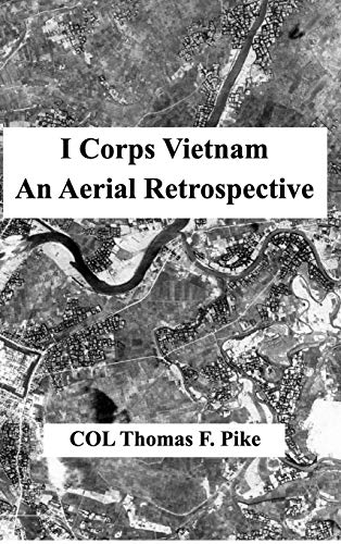 Beispielbild fr I Corps Vietnam: An Aerial Retrospective zum Verkauf von Lucky's Textbooks