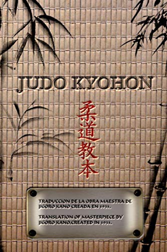 

JUDO KYOHON Translation of masterpiece by Jigoro Kano created in 1931.: Translated Into the English and Spanish