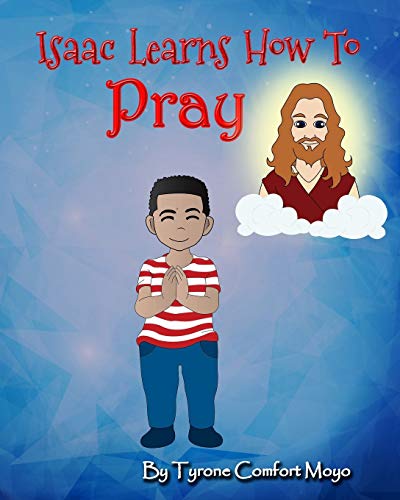 Beispielbild fr Isaac Learns How to Pray by Tyrone Comfort Moyo zum Verkauf von Chiron Media