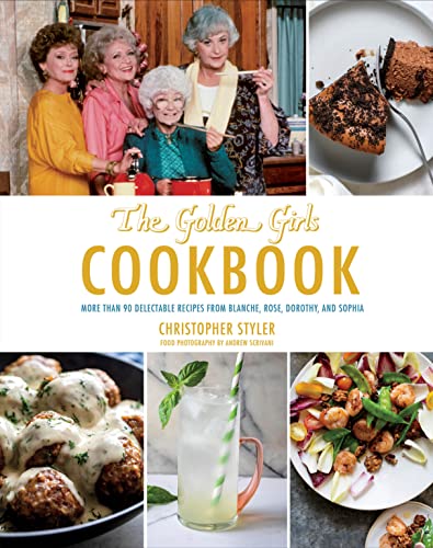 Imagen de archivo de The Golden Girls Cookbook: More than 90 Delectable Recipes from Blanche, Rose, Dorothy, and Sophia (ABC) a la venta por Decluttr