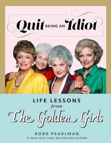 Stock image for Quit Being an Idiot: Life Lessons from The Golden Girls for sale by HPB-Diamond