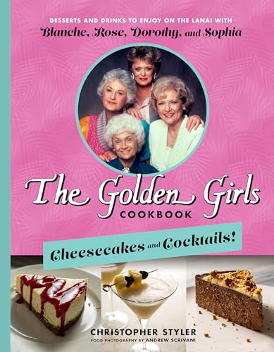 Imagen de archivo de The Golden Girls Cookbook: Cheesecakes and Cocktails!: Desserts and Drinks to Enjoy on the Lanai with Blanche, Rose, Dorothy, and Sophia a la venta por 2nd Life Books