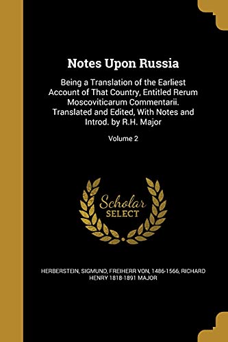 9781371005122: Notes Upon Russia: Being a Translation of the Earliest Account of That Country, Entitled Rerum Moscoviticarum Commentarii. Translated and Edited, With Notes and Introd. by R.H. Major; Volume 2