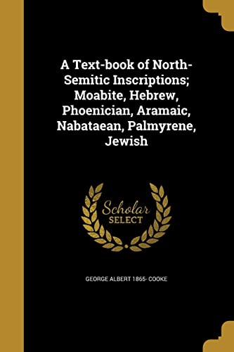 9781371008550: A Text-book of North-Semitic Inscriptions; Moabite, Hebrew, Phoenician, Aramaic, Nabataean, Palmyrene, Jewish