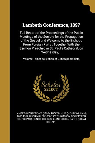 9781371016609: Lambeth Conference, 1897: Full Report of the Proceedings of the Public Meetings of the Society for the Propagation of the Gospel and Welcome to the ... in St. Paul's Cathedral, on Wednesday,...; V