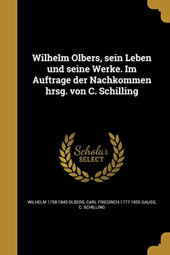 9781371030070: Wilhelm Olbers, sein Leben und seine Werke. Im Auftrage der Nachkommen hrsg. von C. Schilling (German Edition)