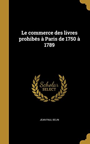 Imagen de archivo de Le commerce des livres prohibs  Paris de 1750  1789 (French Edition) a la venta por ALLBOOKS1