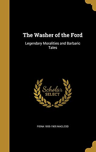 9781371156923: The Washer of the Ford: Legendary Moralities and Barbaric Tales