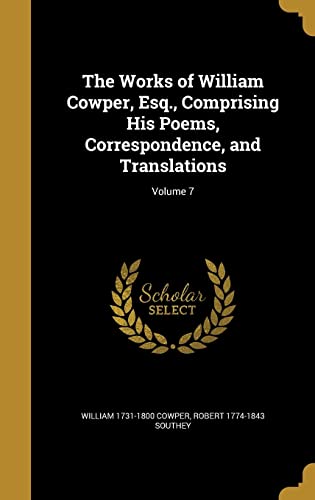 9781371207120: The Works of William Cowper, Esq., Comprising His Poems, Correspondence, and Translations; Volume 7