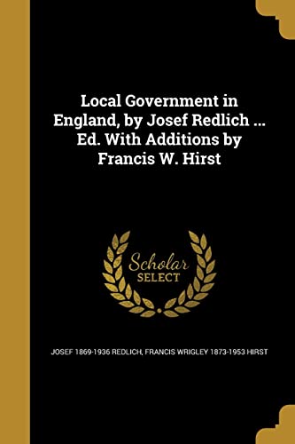 Stock image for Local Government in England, by Josef Redlich . Ed. With Additions by Francis W. Hirst for sale by ALLBOOKS1