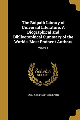 9781371303372: The Ridpath Library of Universal Literature. A Biographical and Bibliographical Summary of the World's Most Eminent Authors; Volume 1