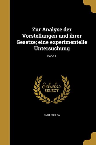 Stock image for Zur Analyse der Vorstellungen und ihrer Gesetze; eine experimentelle Untersuchung; Band 1 for sale by Reuseabook