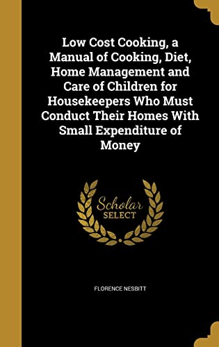 9781371329280: Low Cost Cooking, a Manual of Cooking, Diet, Home Management and Care of Children for Housekeepers Who Must Conduct Their Homes With Small Expenditure of Money