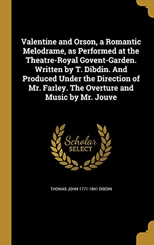 9781371342142: Valentine and Orson, a Romantic Melodrame, as Performed at the Theatre-Royal Govent-Garden. Written by T. Dibdin. And Produced Under the Direction of Mr. Farley. The Overture and Music by Mr. Jouve