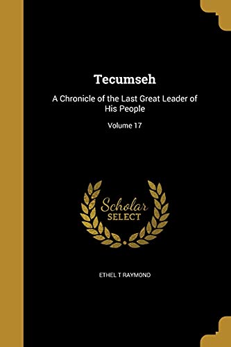 9781371345587: Tecumseh: A Chronicle of the Last Great Leader of His People; Volume 17