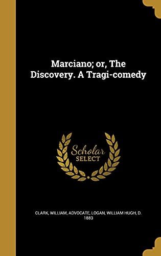 Marciano; Or, the Discovery. a Tragi-Comedy (Hardback)